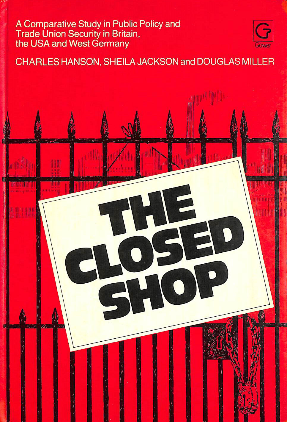 HANSON, CHARLES GORING; ETC. - Closed Shop: A Comparative Study in Public Policy and Trade Union Security in Britain, the U.S.A. and West Germany
