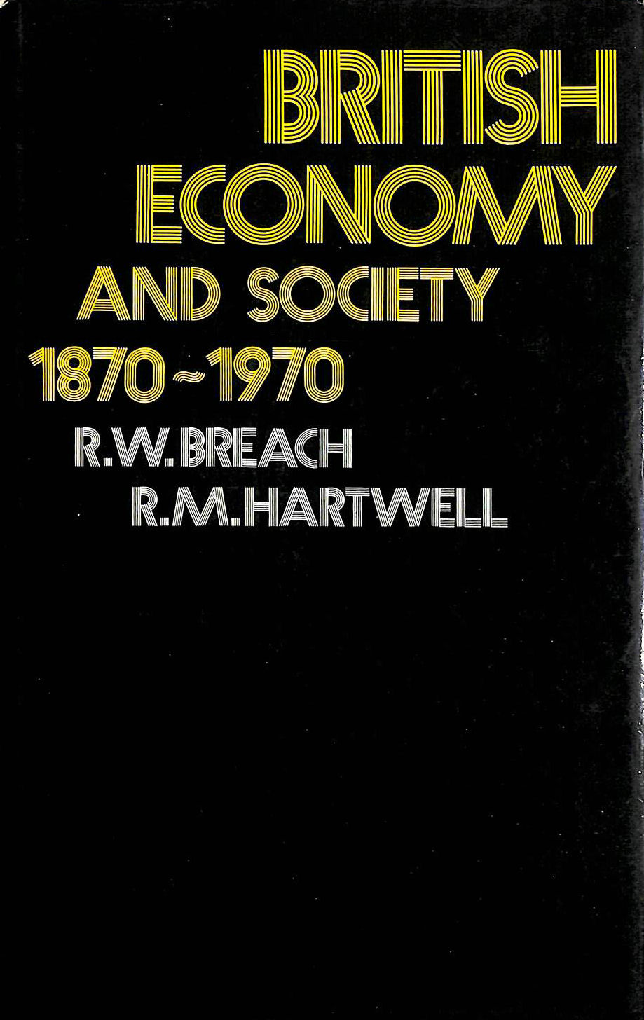 ROBERT WALTER BREACH, RONALD MAX HARTWELL (ED) - British Economy and Society, 1870-1970: Documents, Descriptions, Statistics