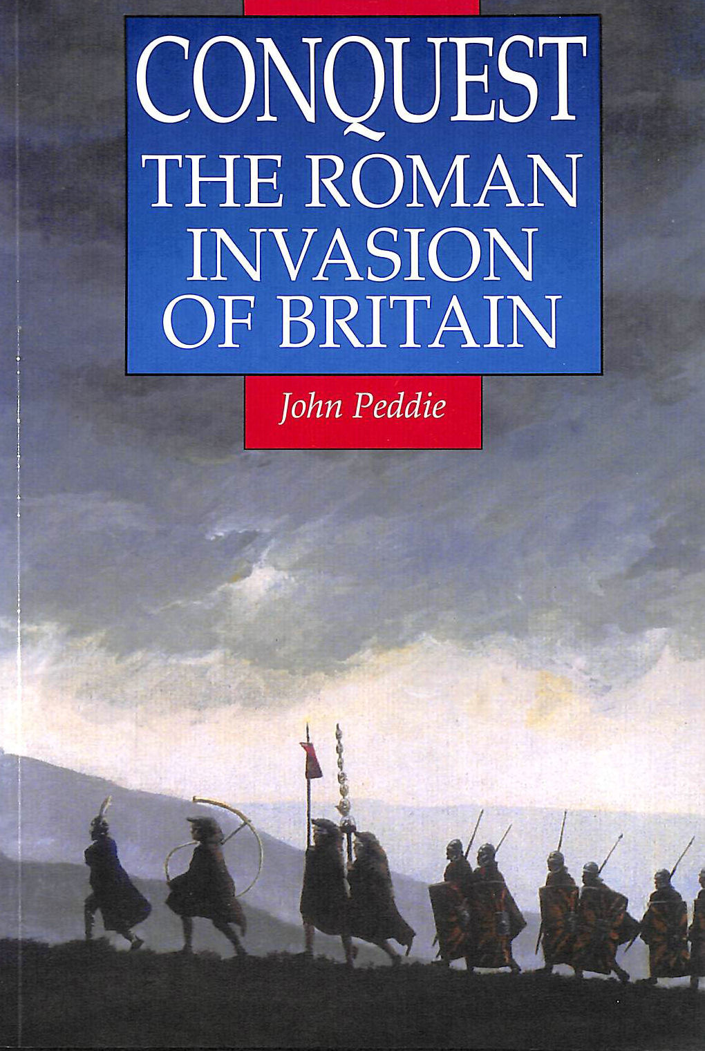 PEDDIE, JOHN - Conquest: Roman Invasion of Britain