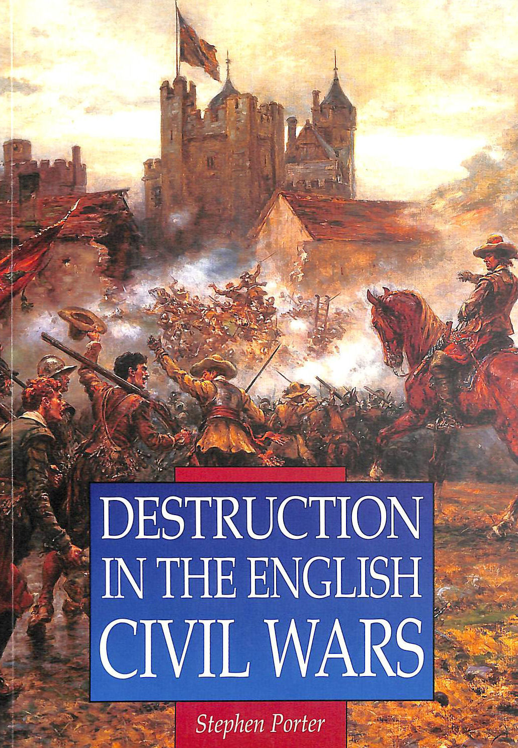 PORTER, STEPHEN - Destruction in the English Civil Wars