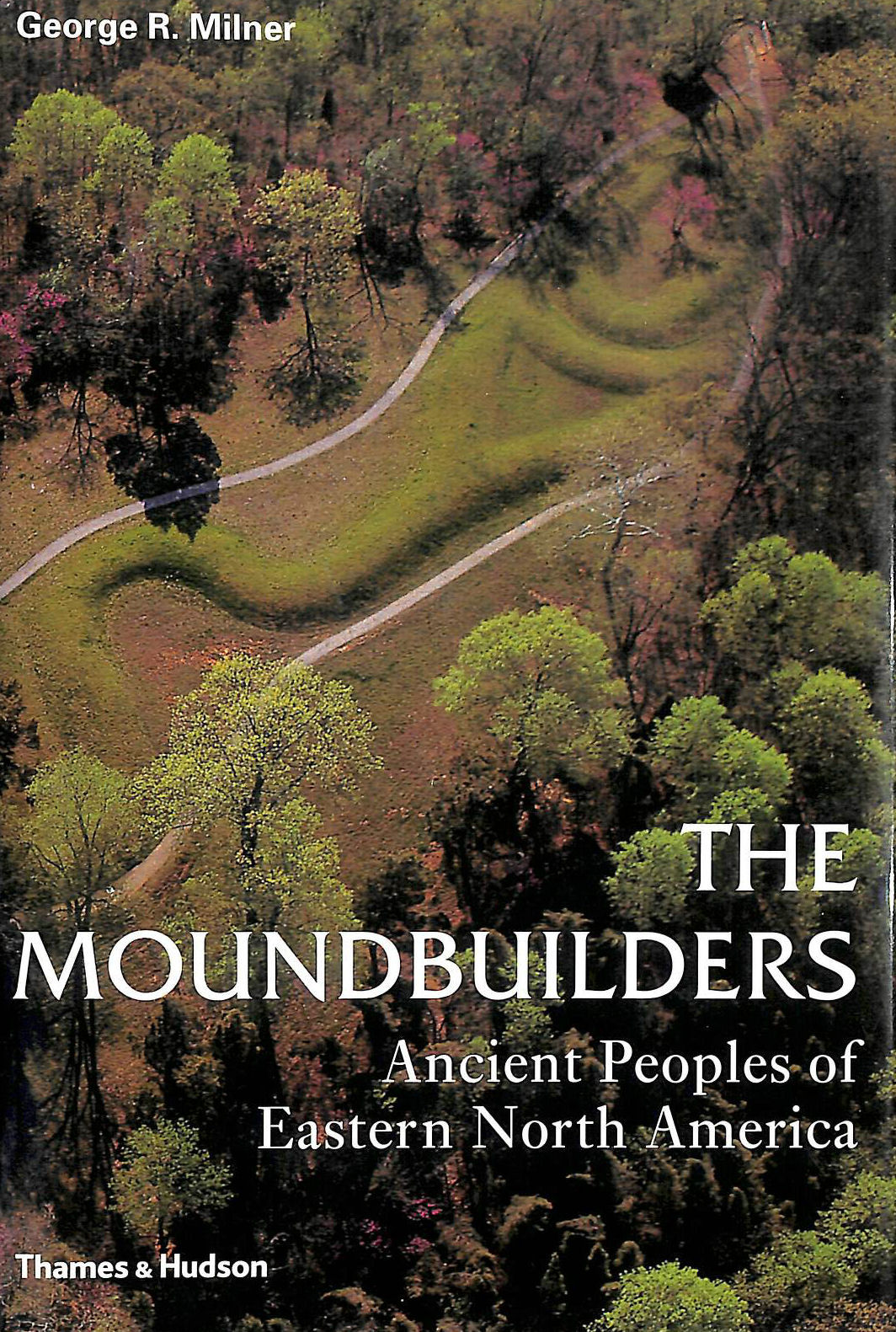 GEORGE R MILNER - Moundbuilders: Ancient Peoples of Eastern North America (Ancient Peoples & Places)