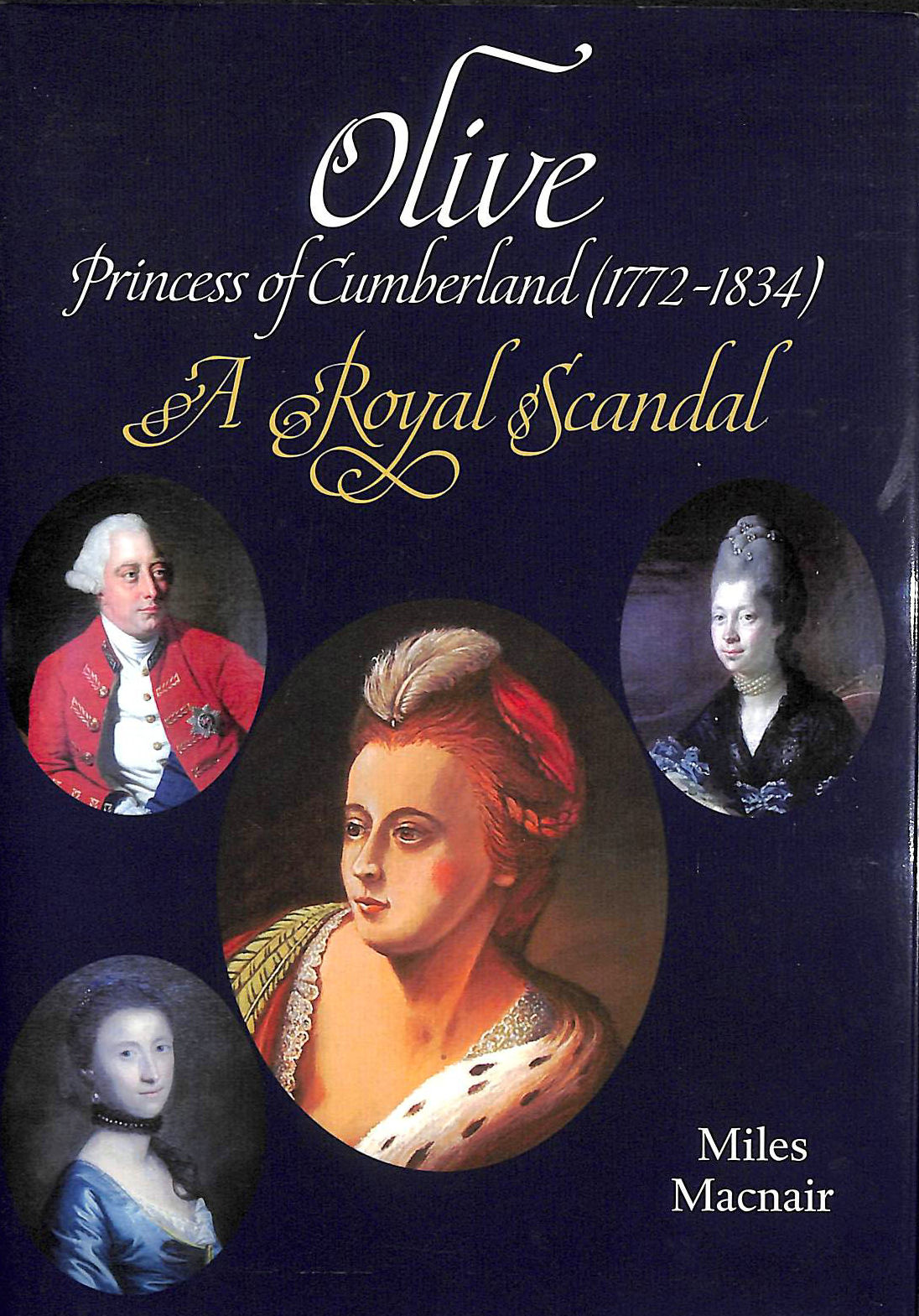 MACNAIR, MILES - Olive: Princess of Cumberland (1772-1834) - A Royal Scandal