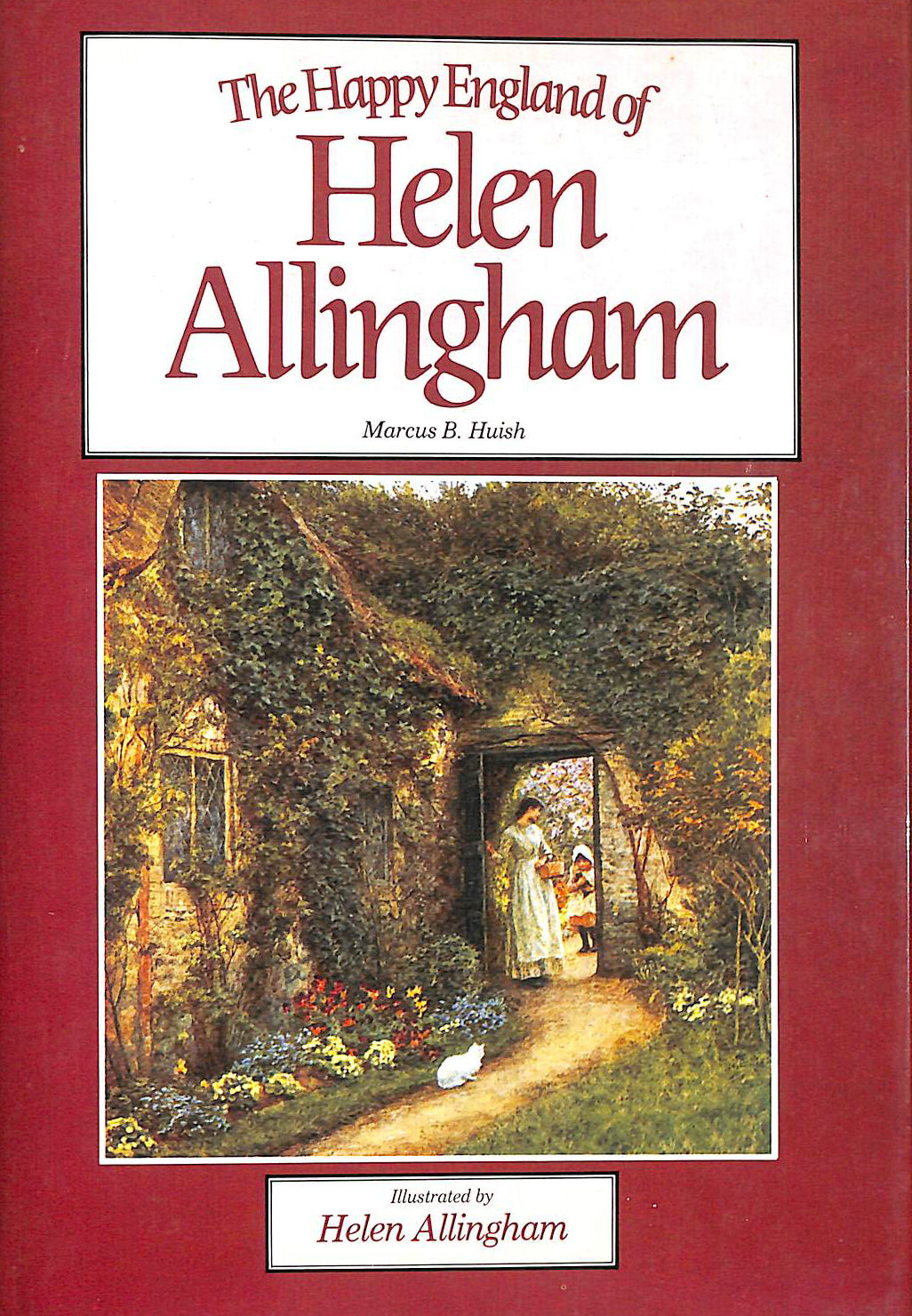 MARCUS B. HUISH; HELEN ALLINGHAM [ILLUSTRATOR] - The Happy England of Helen Allingham
