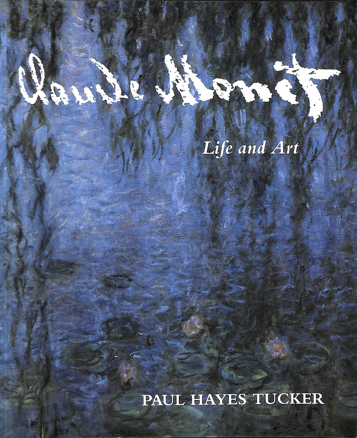 TUCKER, PAUL HAYES - Claude Monet: Life and Art