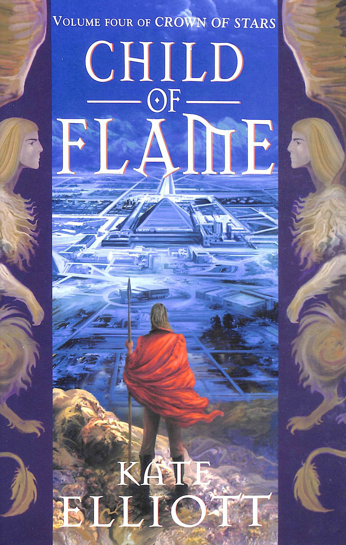KATE ELLIOTT - Child Of Flame: Volume 4 of Crown of Stars: No. 4
