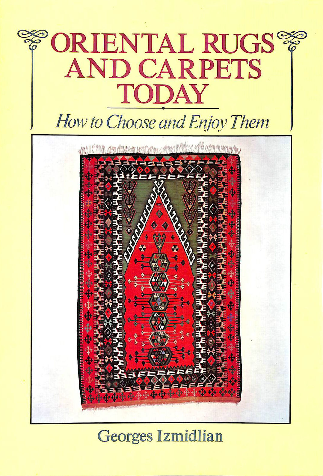 IZMIDLIAN, GEORGES - Oriental Rugs and Carpets Today: How to Choose and Enjoy Them