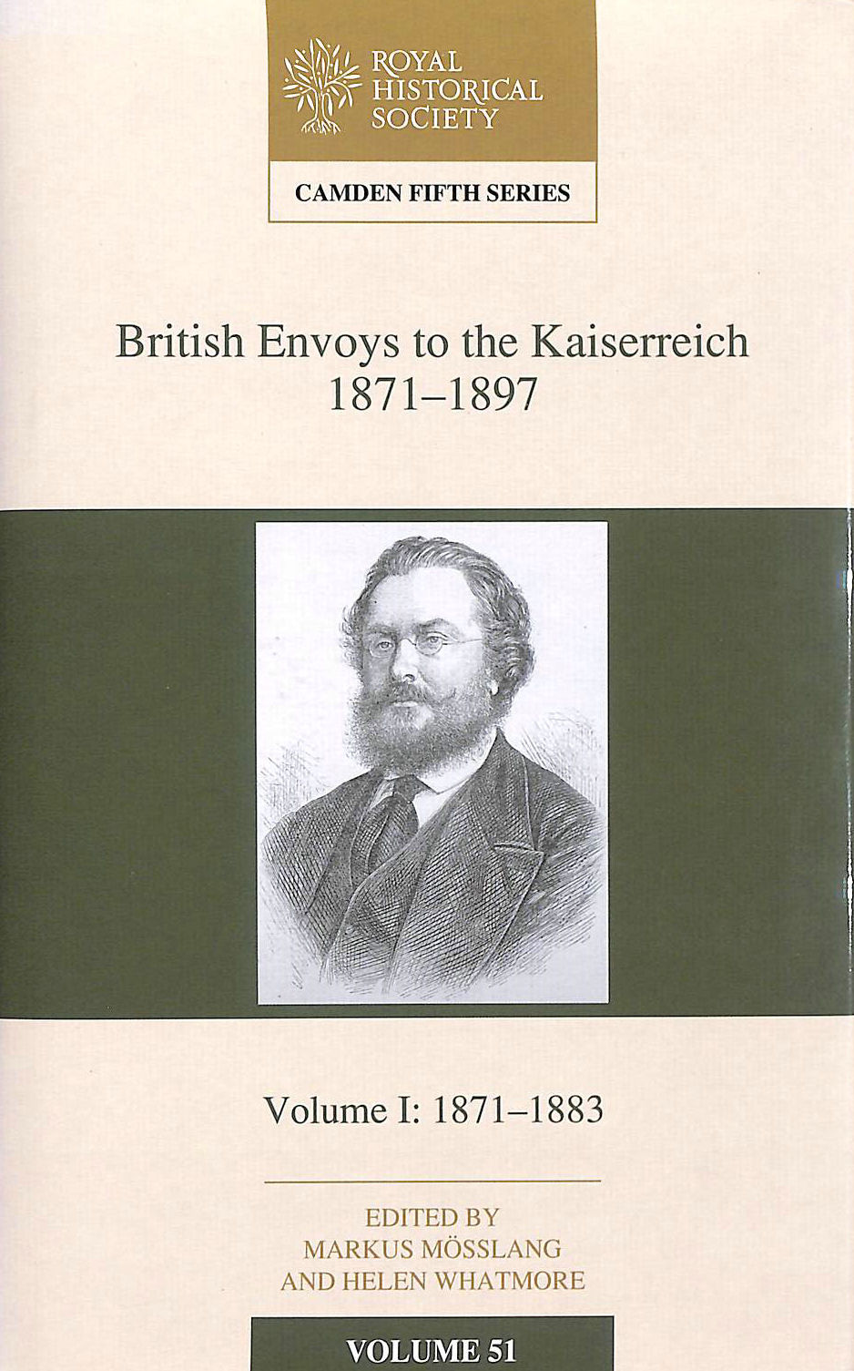 MARKUS MOSSLAND AND HELEN WHATMORE (EDS) - British Envoys to the Kaiserreich, 1871 -1897: Volume 1, 1871 - 1883