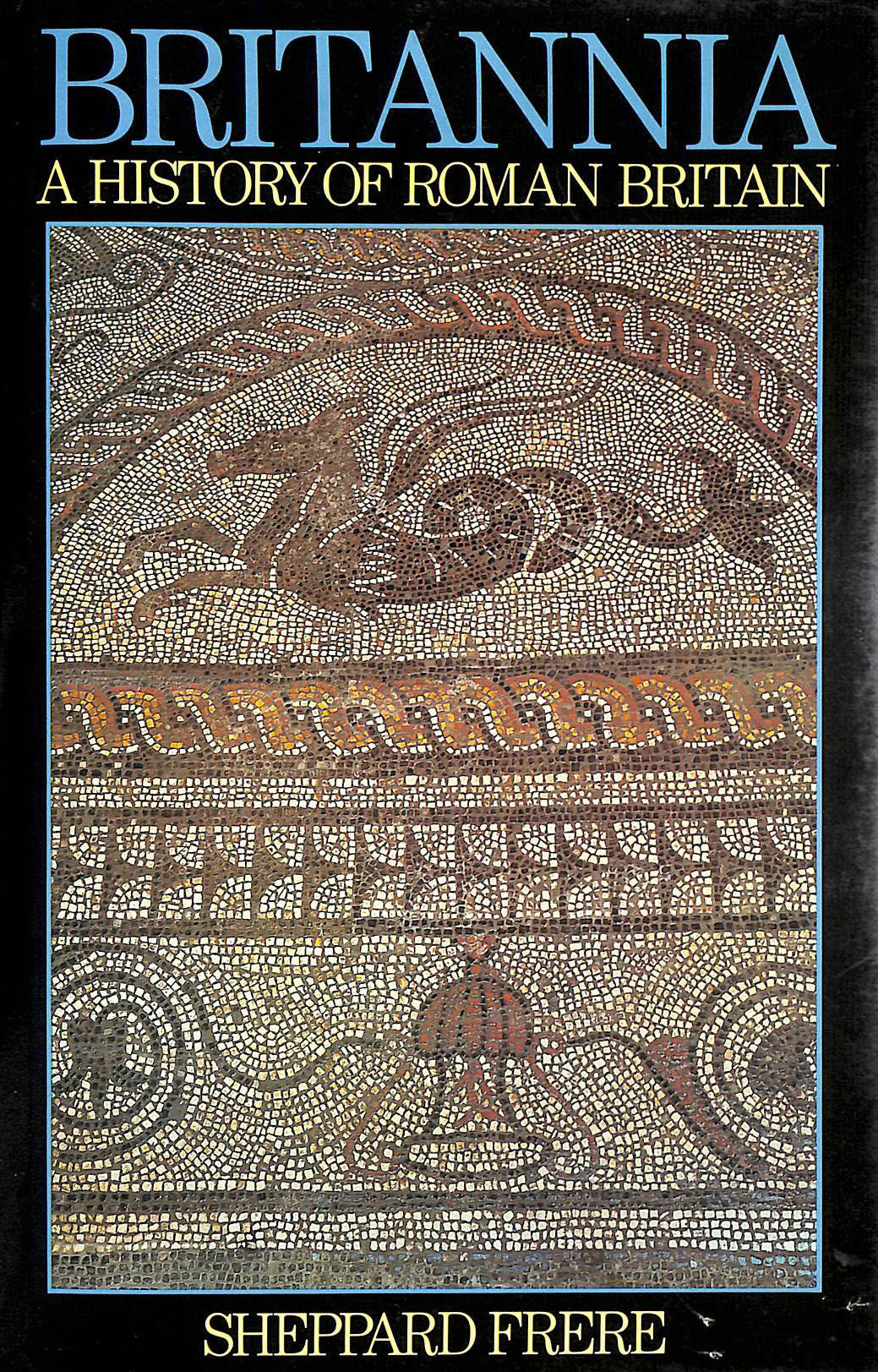 FRERE, SHEPPARD - Britannia: History of Roman Britain