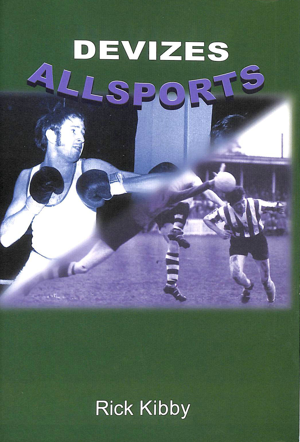 RICK KIBBY - Devizes Allsports: A History of Sport in Devizes