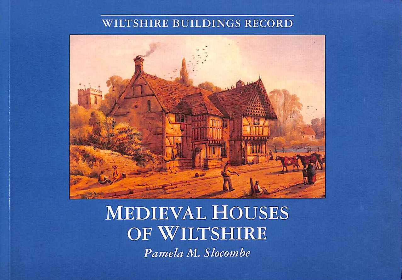 SLOCOMBE, PAMELA - Medieval Houses of Wiltshire (Wiltshire Buildings Record)