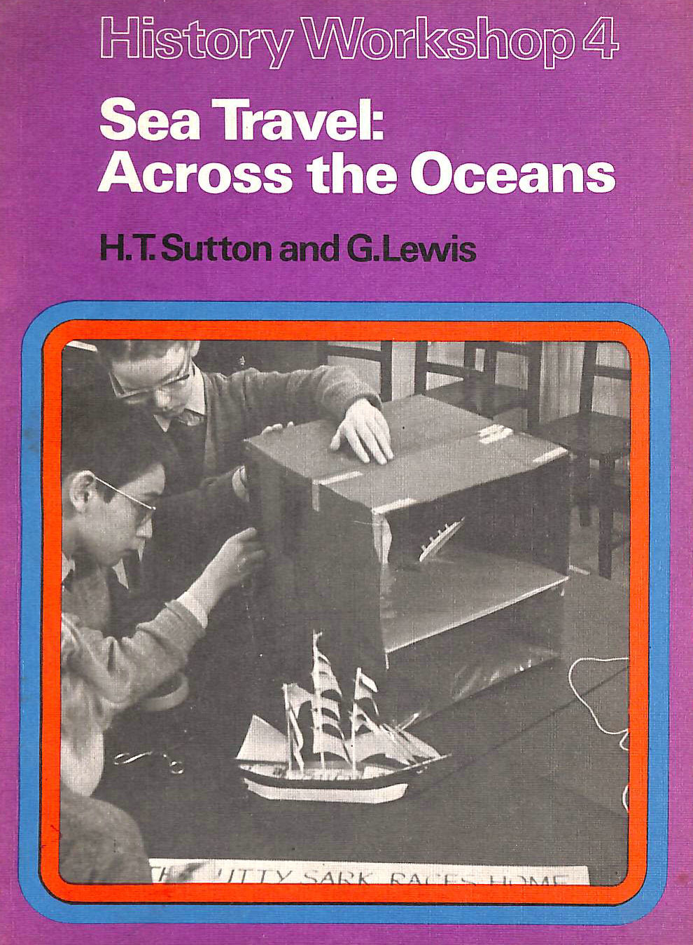 H.T. SUTTON; G. LEWIS - History Workshop 4: Sea Travel Across the Oceans (History Workshop)