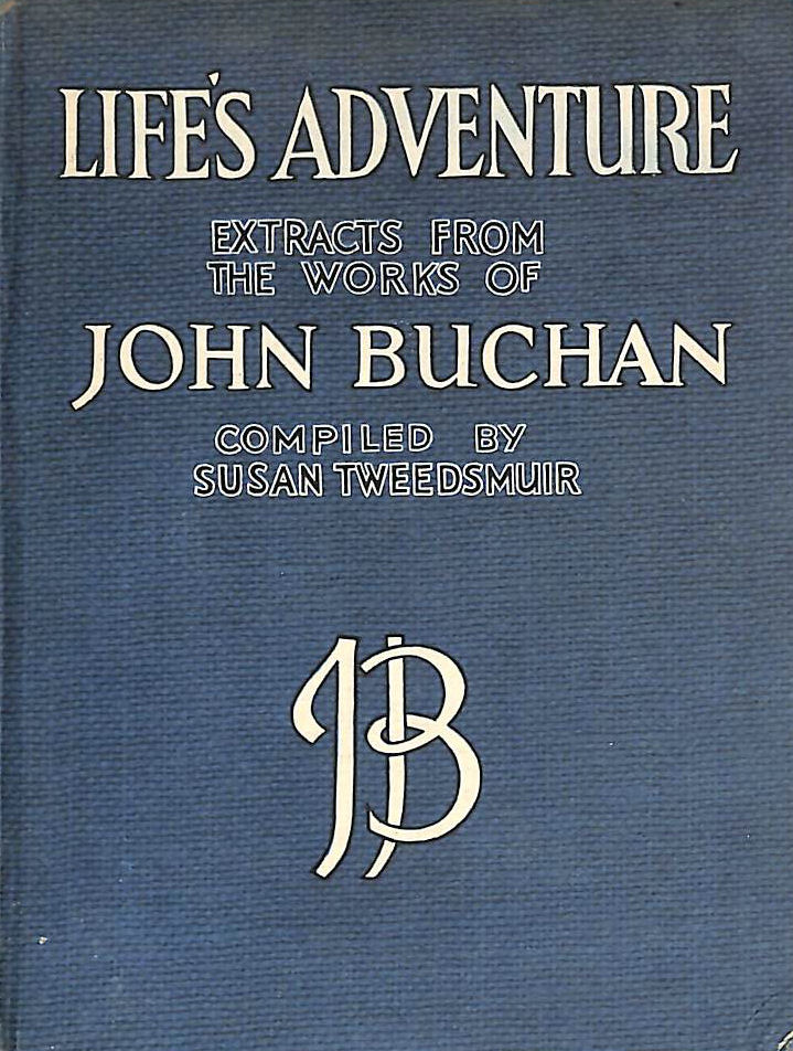 JOHN BUCHAN, SUSAN TWEEDSMUIR - Life's Adventure