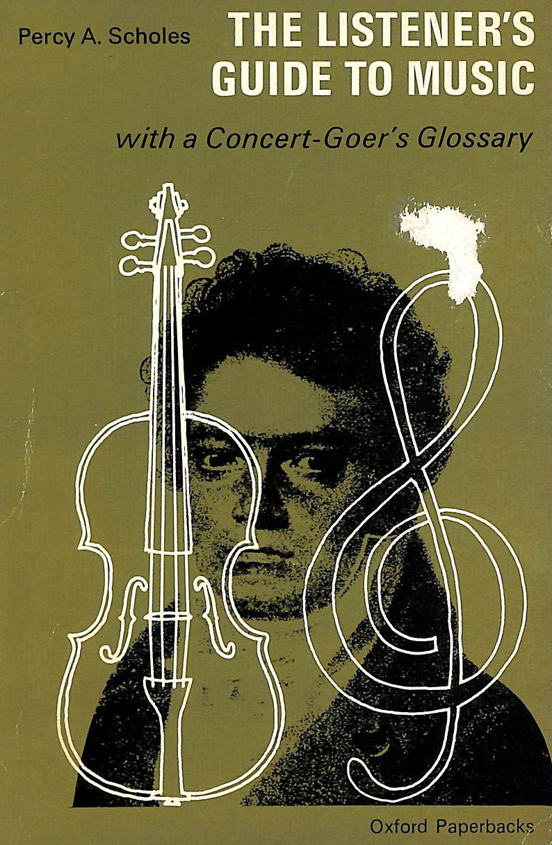 PERCY SCHOLES - The Listener's Guide to Music: With a Concert-Goer's Glossary