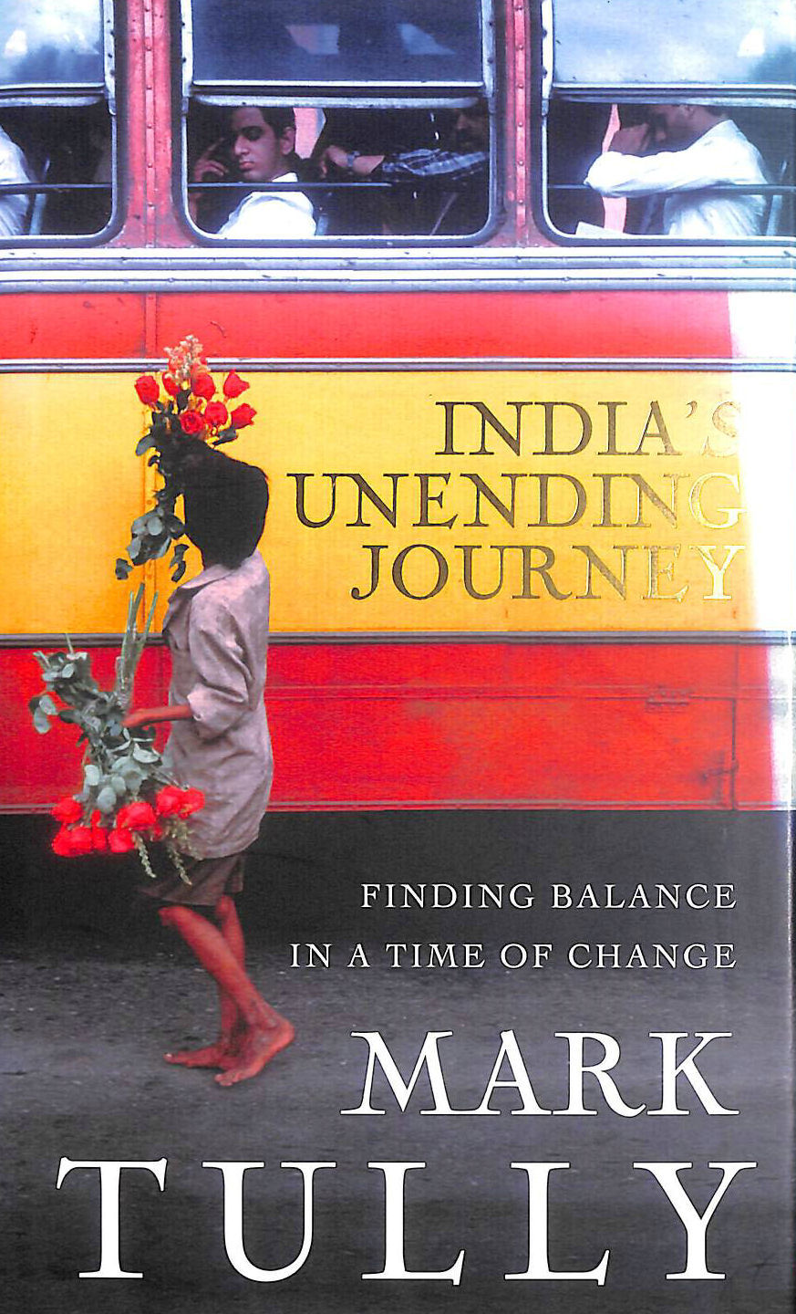 TULLY, MARK - India's Unending Journey: Finding balance in a time of change