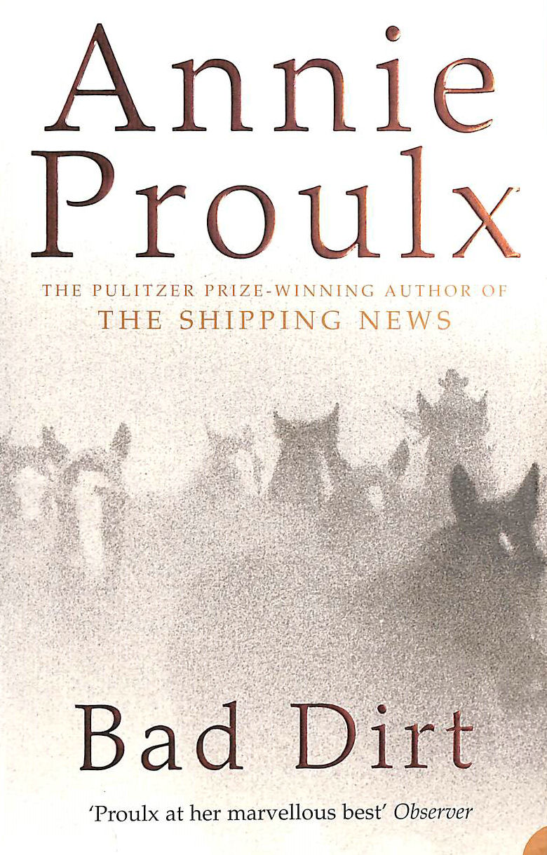 PROULX, ANNIE - Bad Dirt: Wyoming Stories 2