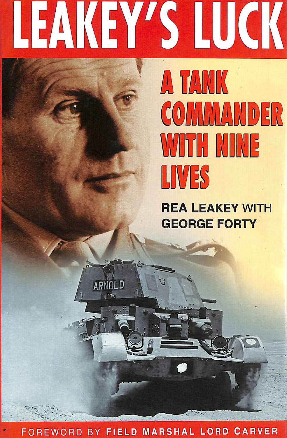 REA LEAKEY; GEORGE FORTY [EDITOR]; MICHAEL CARVER [FOREWORD]; - Leakey's Luck: A Tank Commander with Nine Lives
