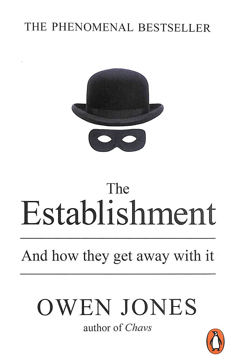 JONES, OWEN - The Establishment: And how they get away with it