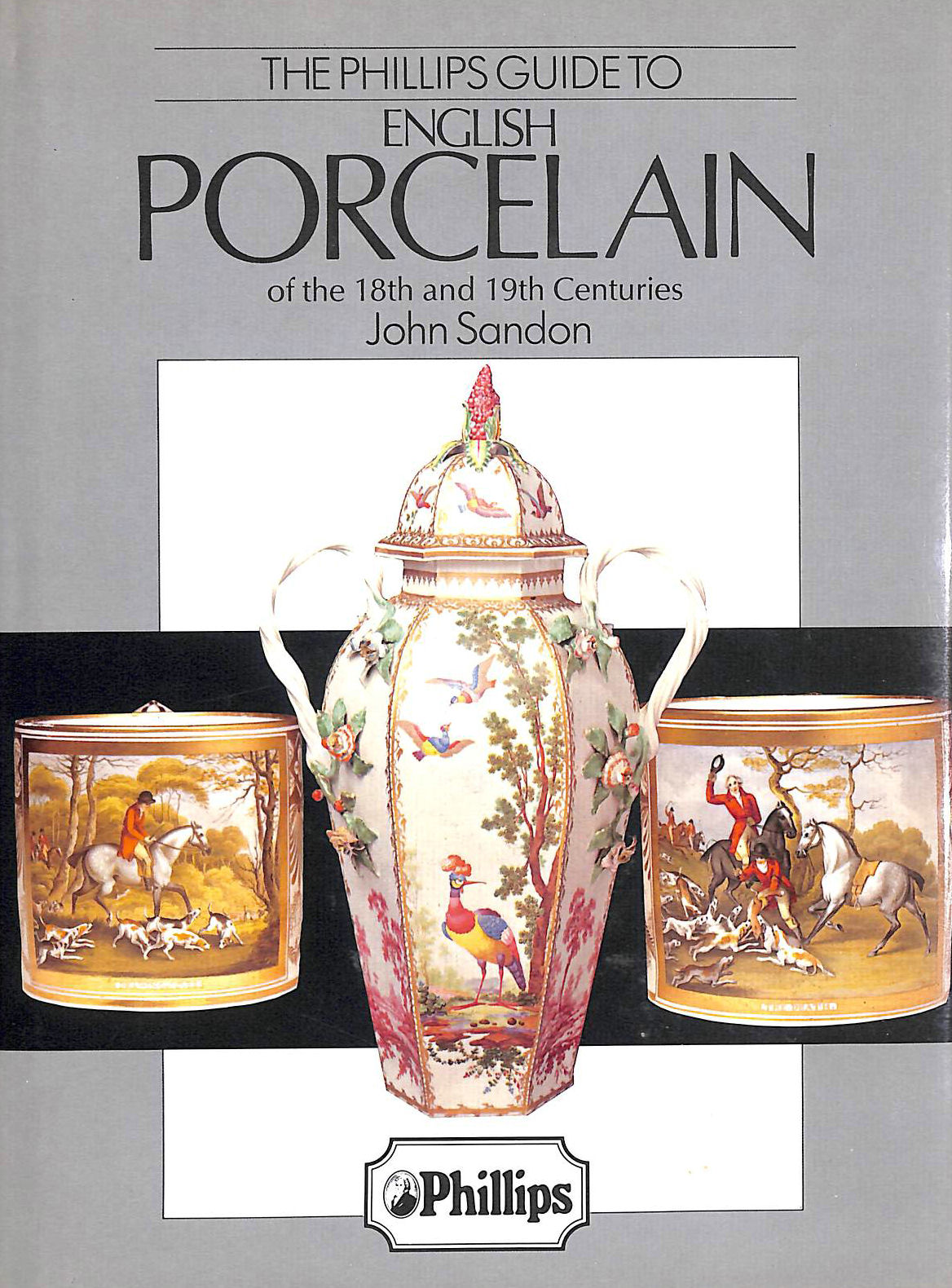 JOHN SANDON - Phillips Guide to English Porcelain of the 18th and 19th Centuries