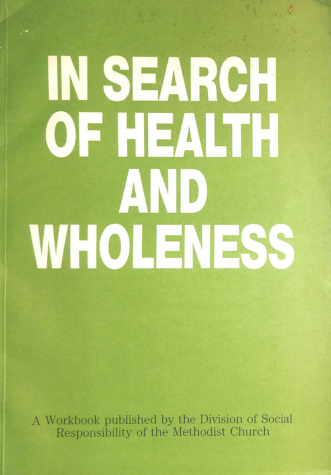 BRIAN MIFFLIN - In Search of Health and Wholeness: A Workbook Published by the Division of Social Responsibliity of the Methodist Church