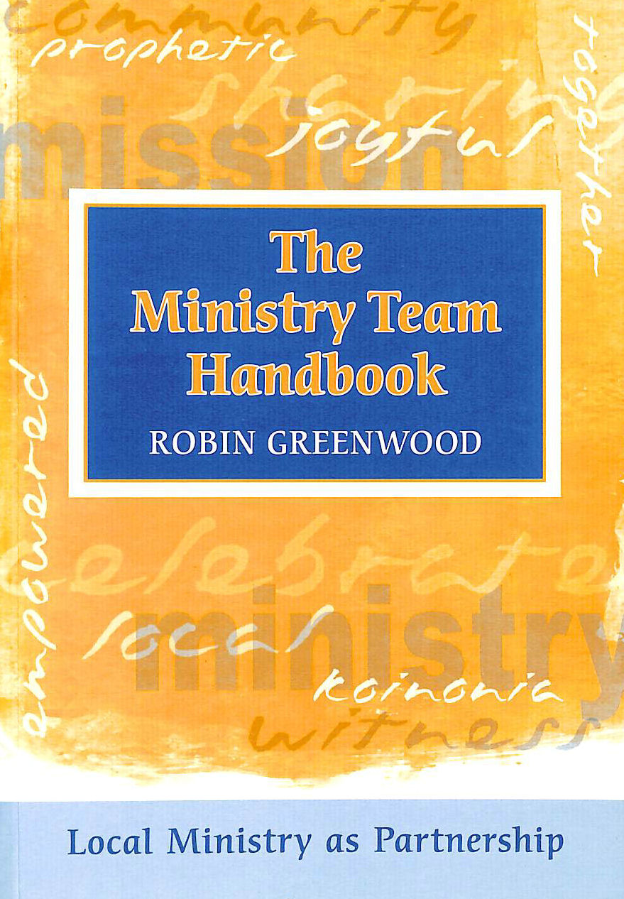 ROBIN GREENWOOD - Ministry Team Handbook, the - Local Ministry as Partnership