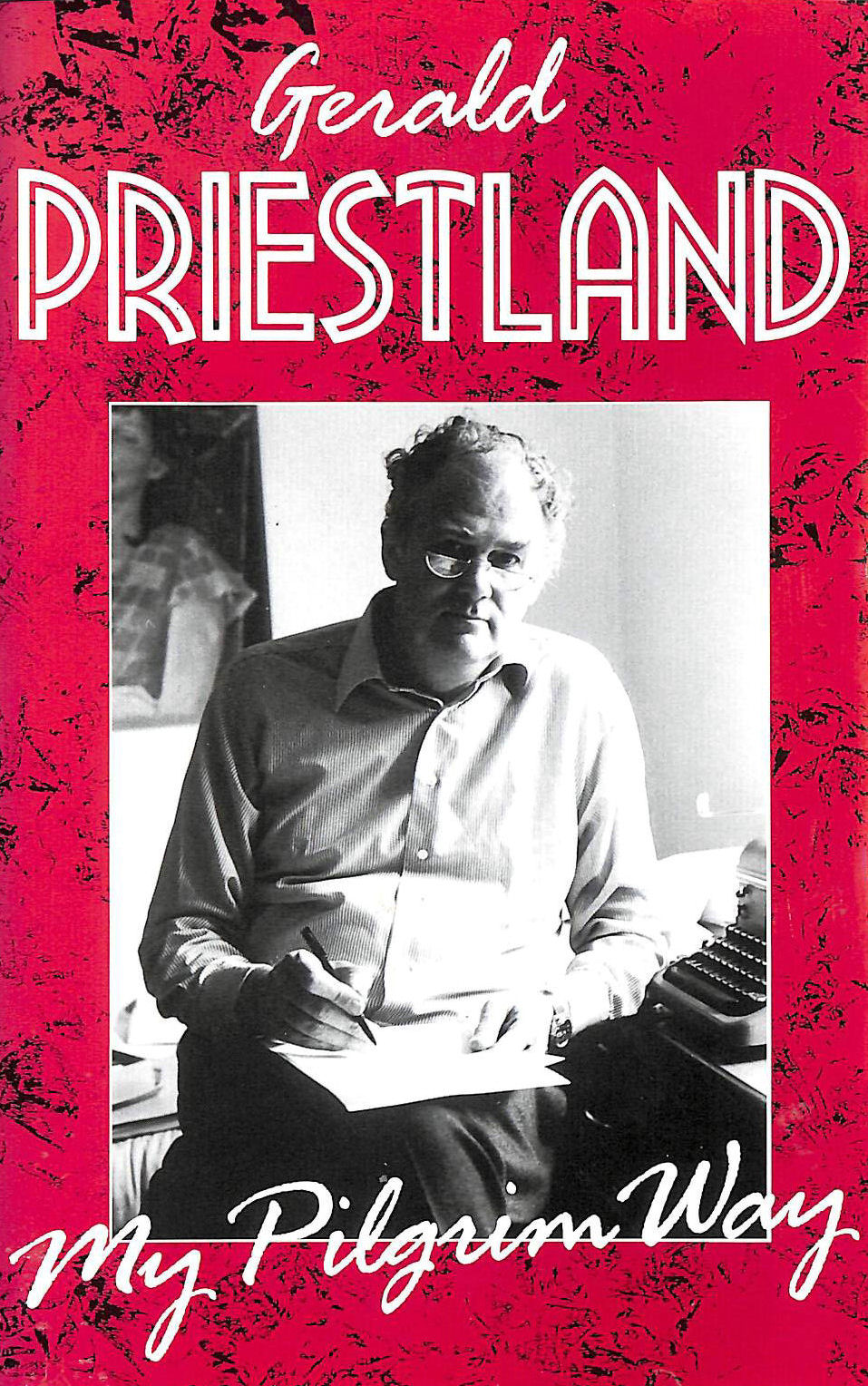 PRIESTLAND, GERALD; TOULMIN, ROGER [EDITOR]; HARTHILL, ROSEMARY [INTRODUCTION]; - My Pilgrim Way: Late Writings