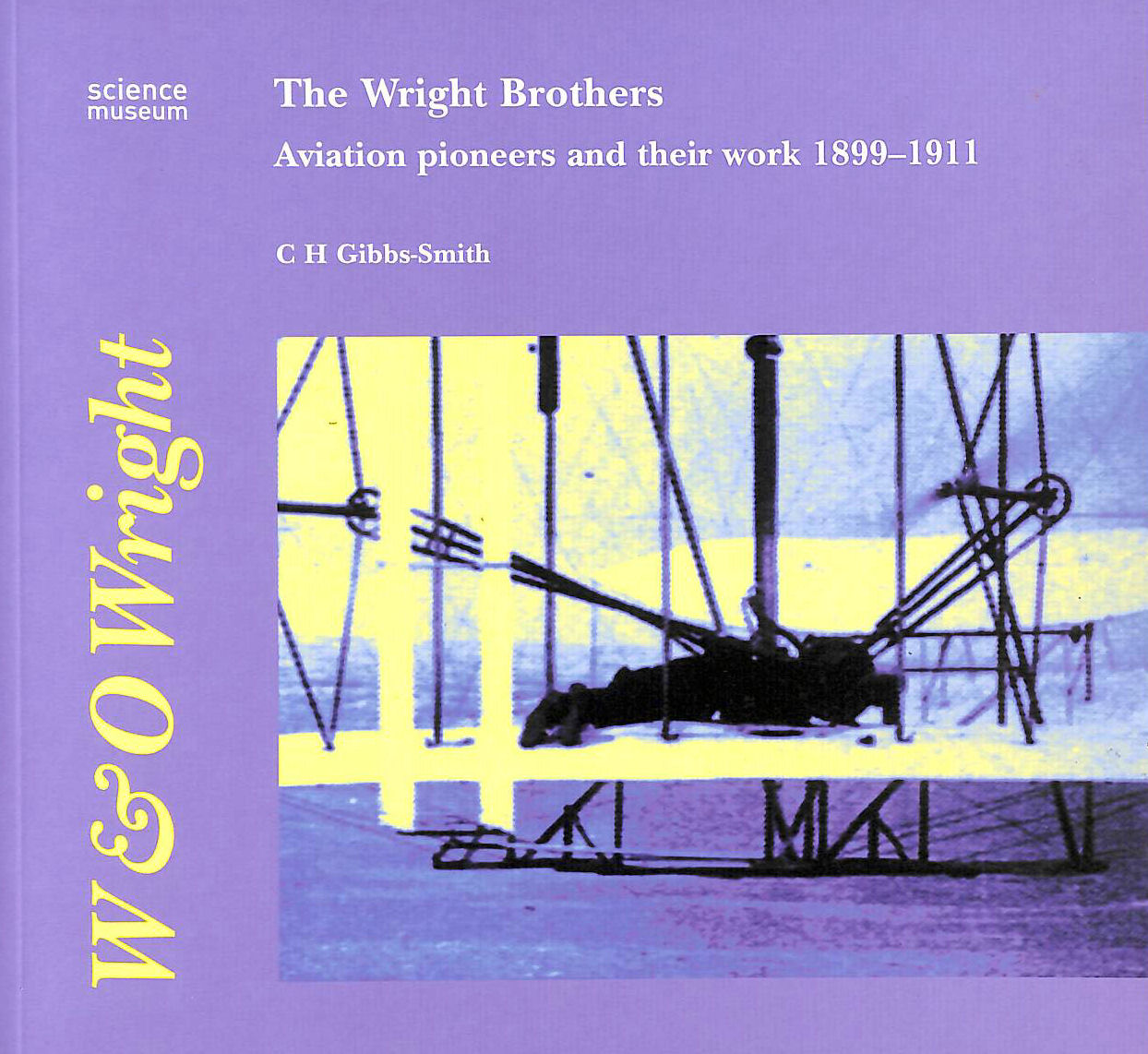 GIBBS-SMITH, CHARLES HARVARD - The Wright Brothers: Aviation Pioneers and Their Work, 1899-1911