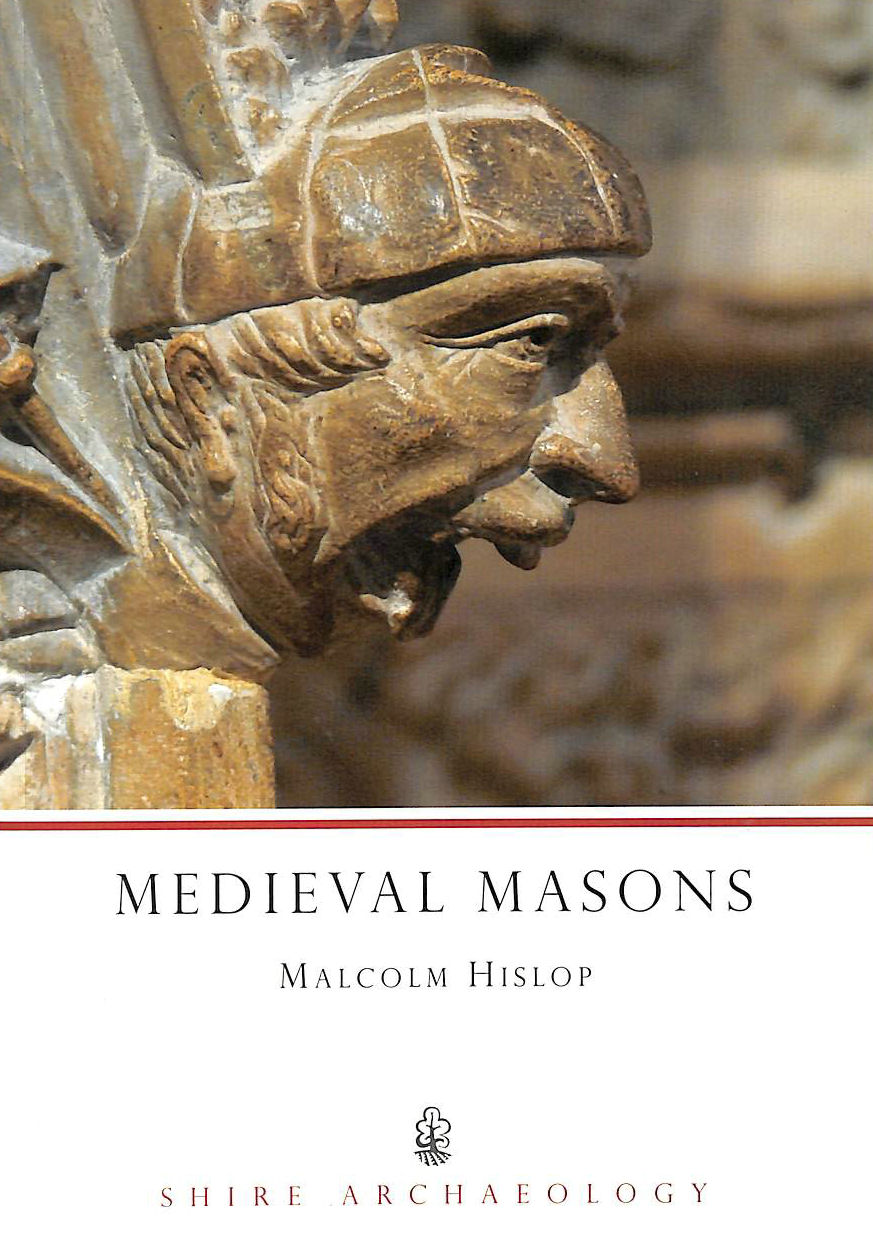 MALCOLM HISLOP - Medieval Masons (Shire Archaeology)