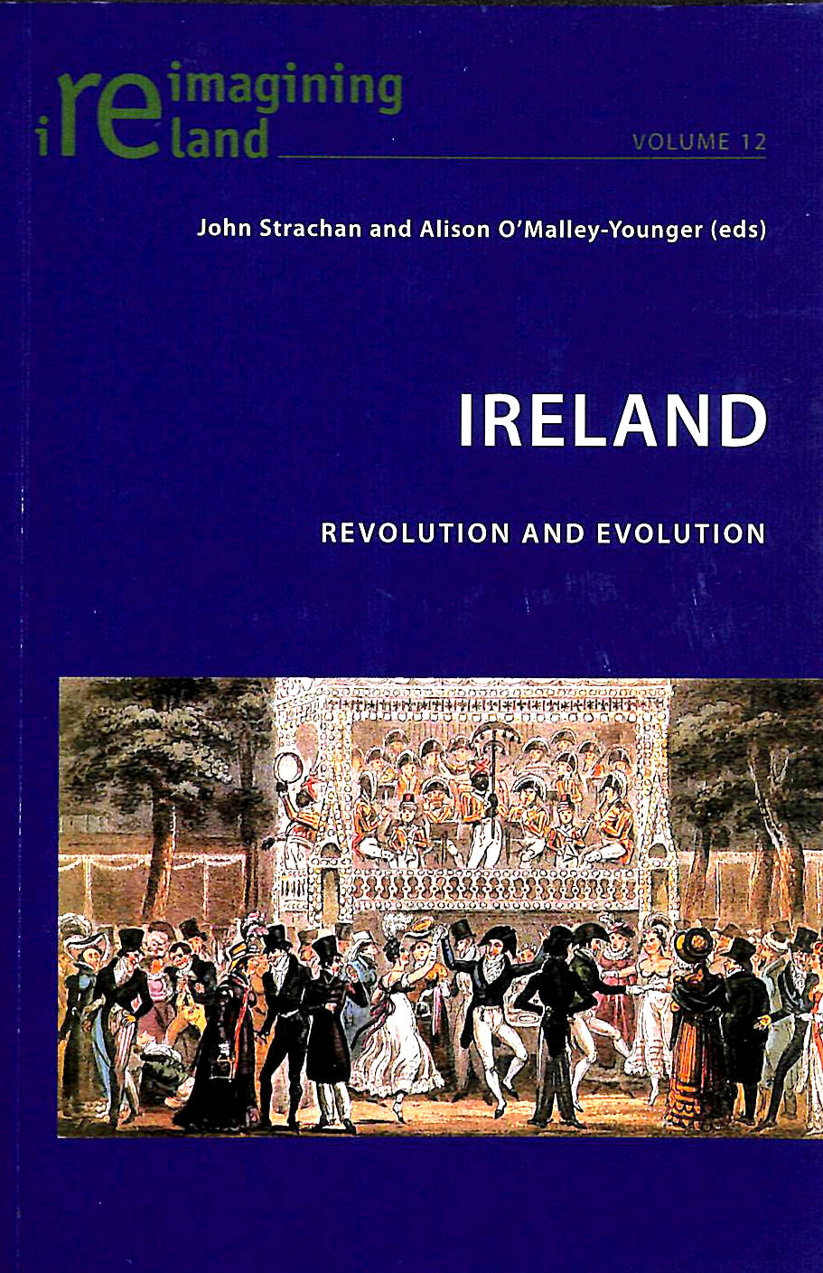 JOHN STRACHAN AND ALISON O'MALLEY-YOUNGER - Ireland: Revolution and Evolution: 12 (Reimagining Ireland)