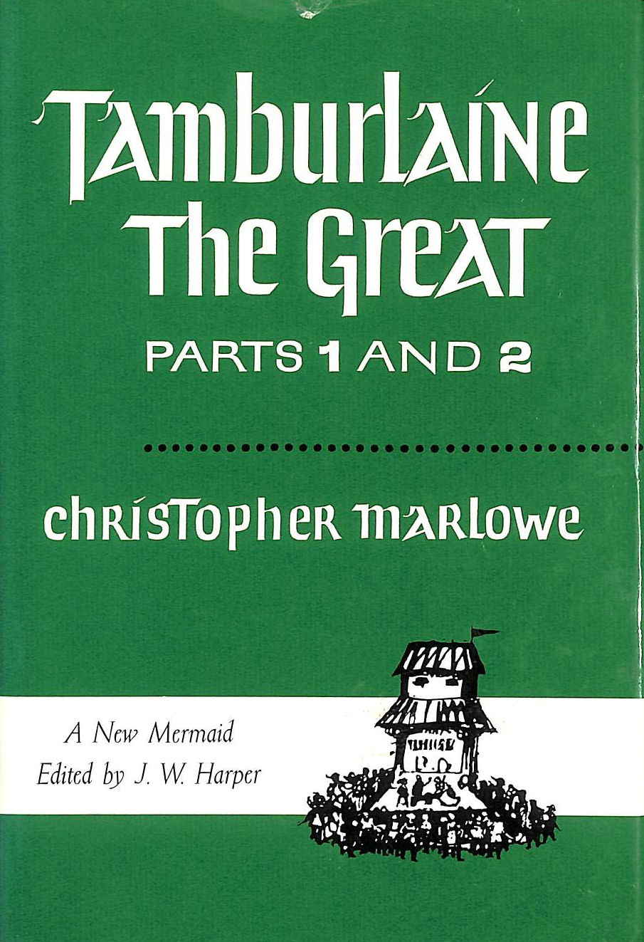 CHRISTOPHER MARLOW,E J W HARPER (ED) - Tamburlaine the Great: Parts I and II