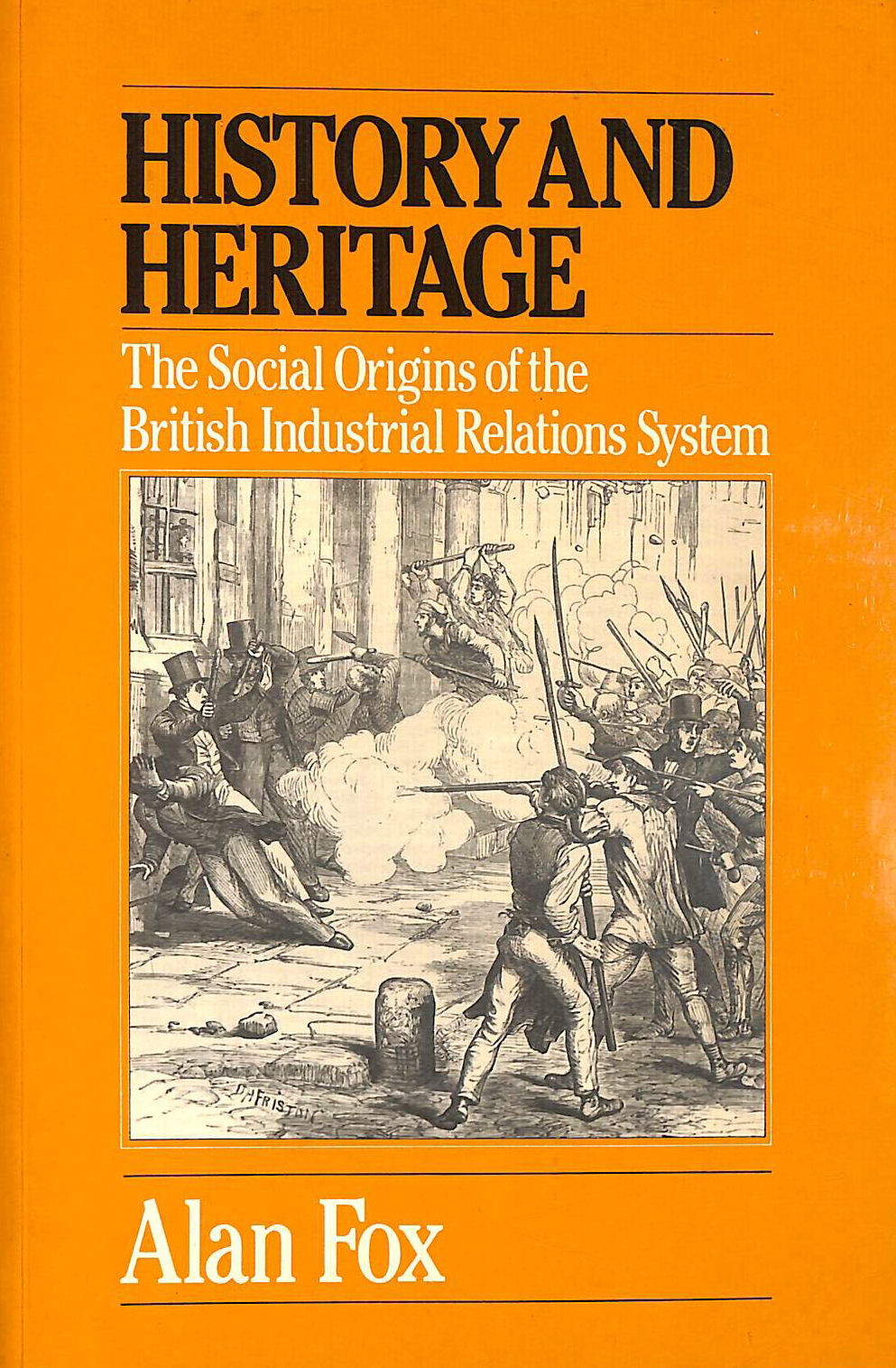 FOX, ALAN - History and Heritage: Social Origins of the British Industrial Relations System
