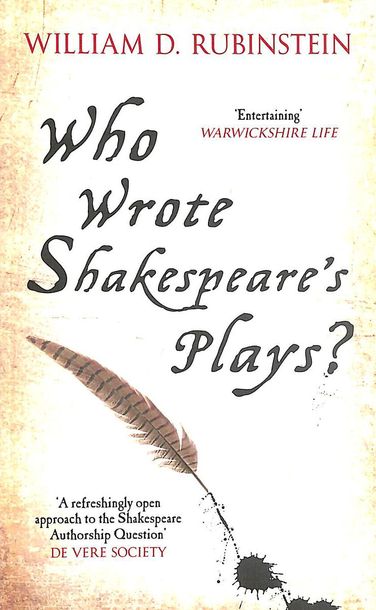 WILLIAM D. RUBINSTEIN - Who Wrote Shakespeare's Plays?