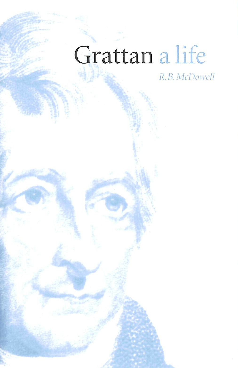 R B MCDOWELL - Grattan: A Life