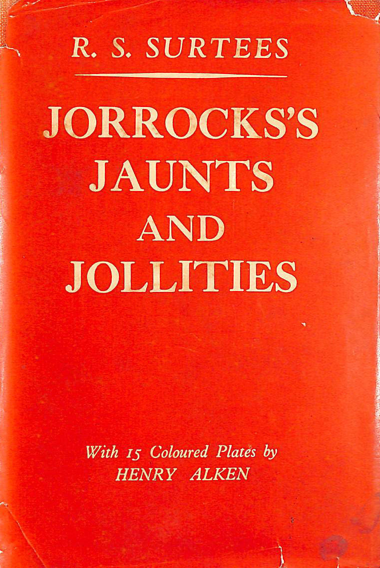R S SURTEES - Jorrocks`s Jaunts and Jollities
