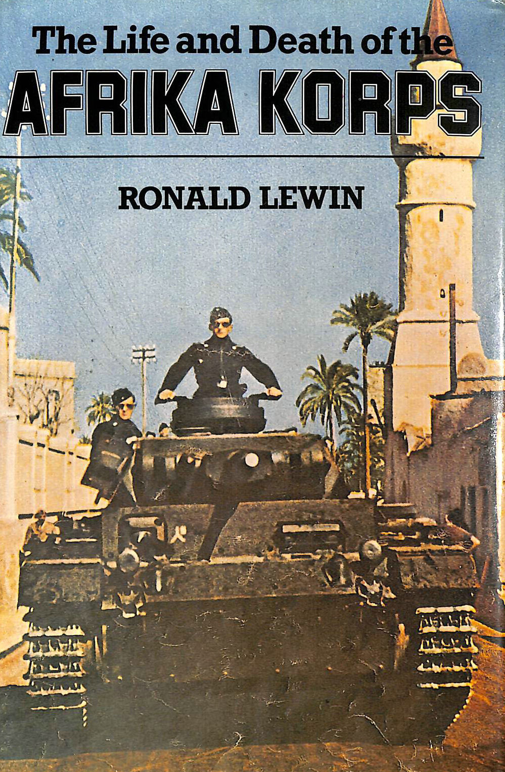 LEWIN, RONALD - The Life and Death of the Afrika Korps