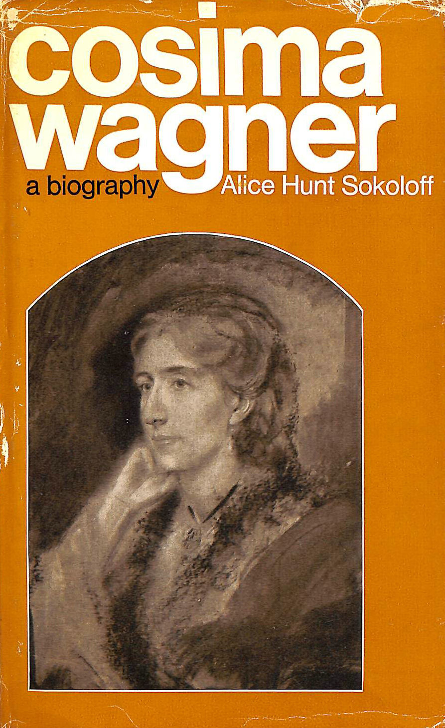 ALICE HUNT SOKOLOFF - Cosima Wagner: a biography