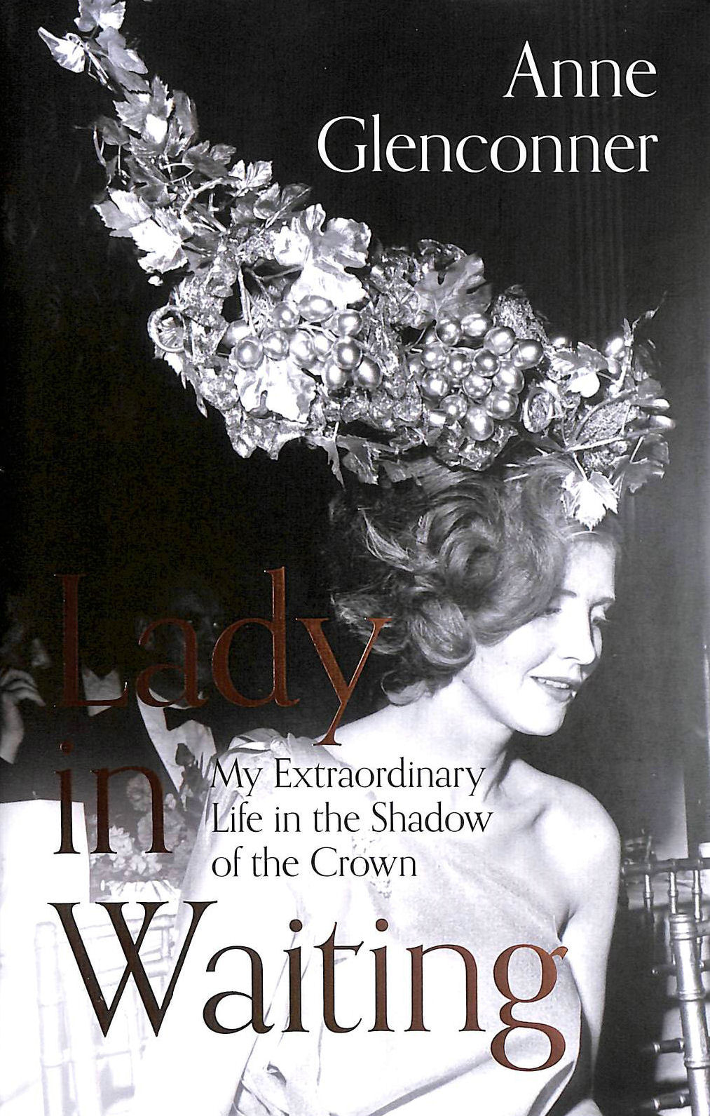 GLENCONNER, ANNE - Lady in Waiting: My Extraordinary Life in the Shadow of the Crown