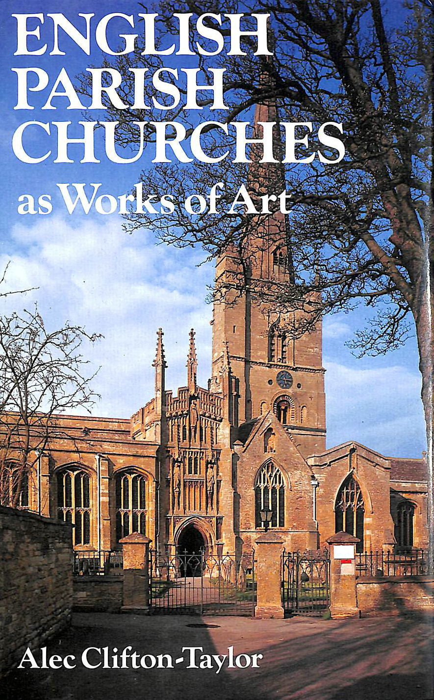 CLIFTON-TAYLOR, ALEC - English Parish Churches as Works of Art