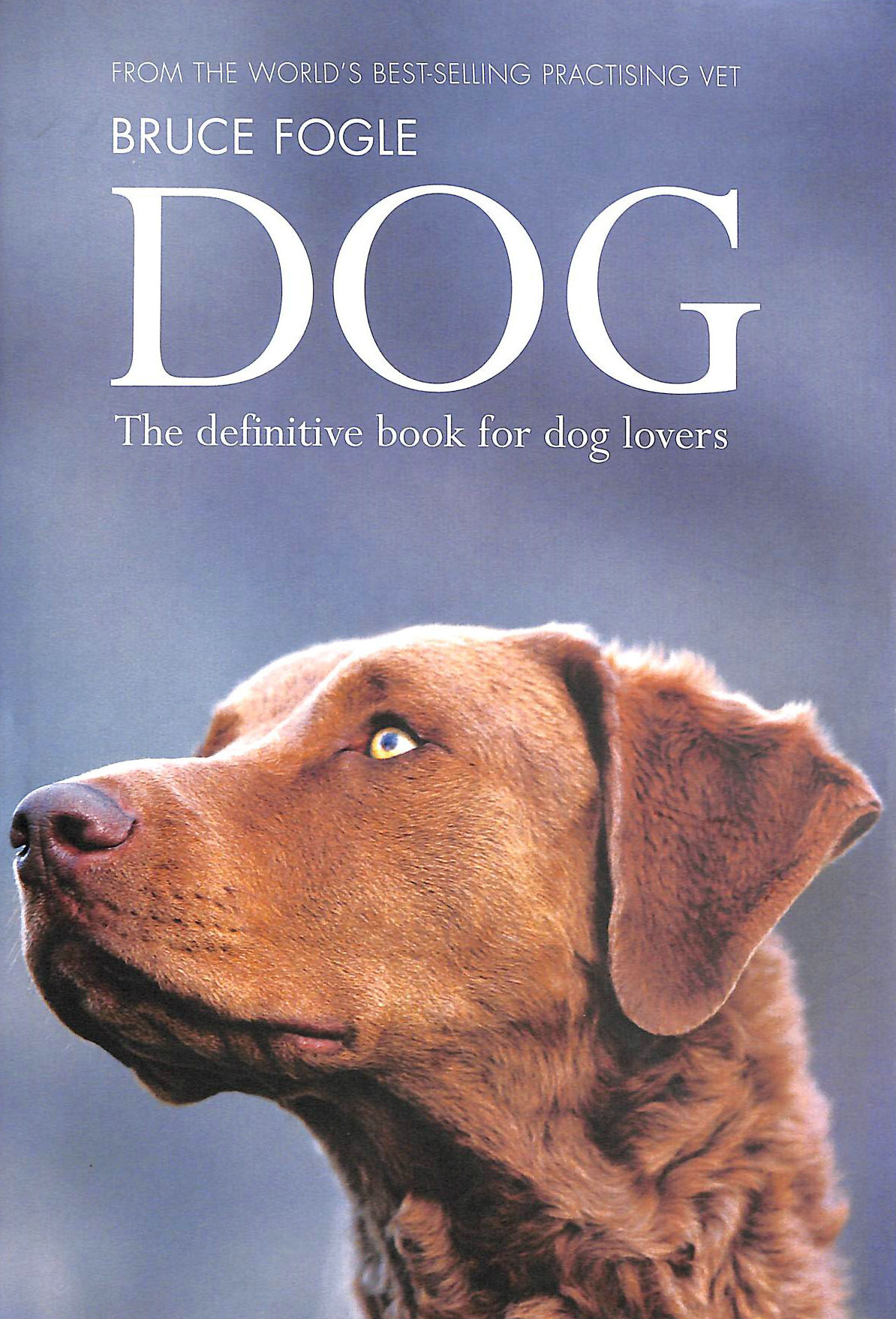 BRUCE FOGLE - Dog: The definitive guide for dog owners