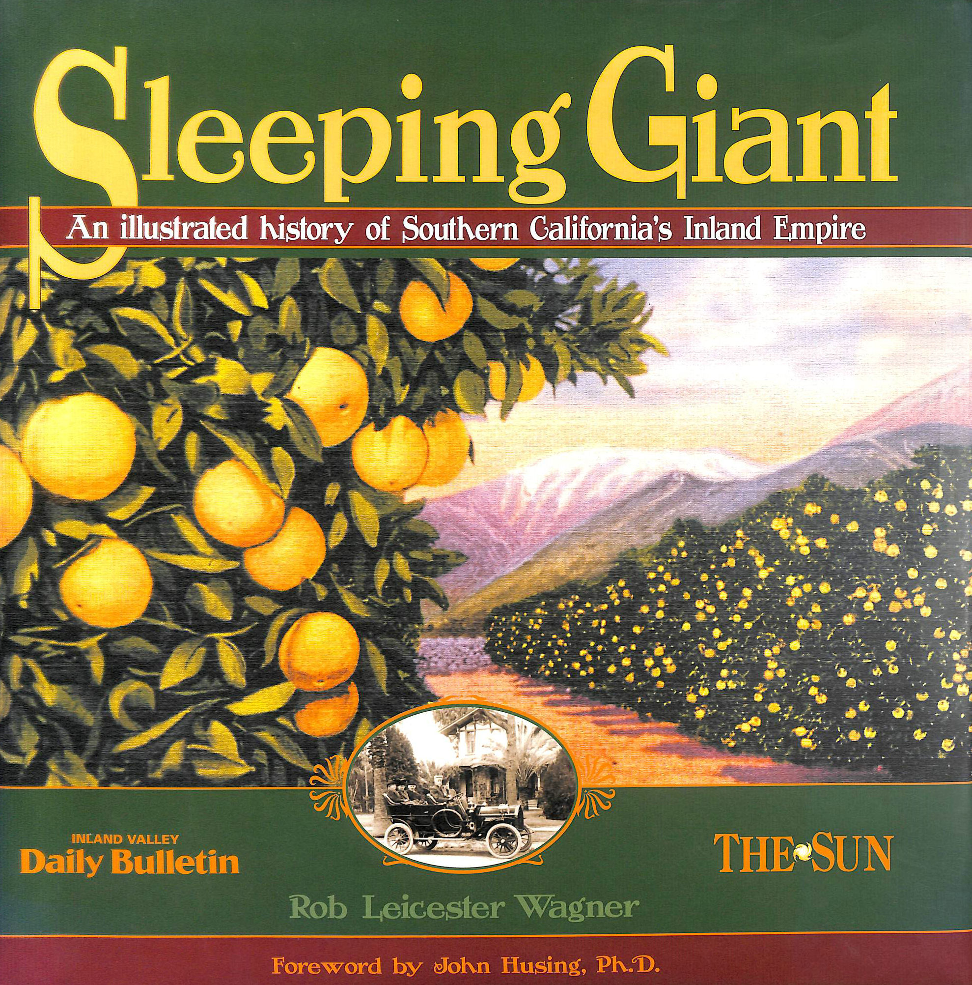 WAGNER, ROB LEICESTER; HUSING PHD, JOHN [FOREWORD] - Sleeping Giant: An Illustrated History of Southern California's Inland Empire