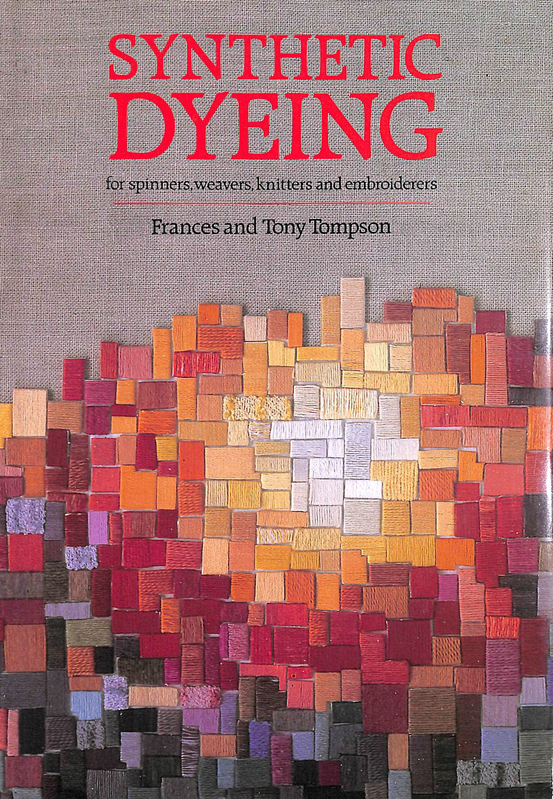 THOMPSON, FRANCES; THOMPSON, TONY - Synthetic Dyeing: For Spinners, Weavers, Knitters and Embroiderers