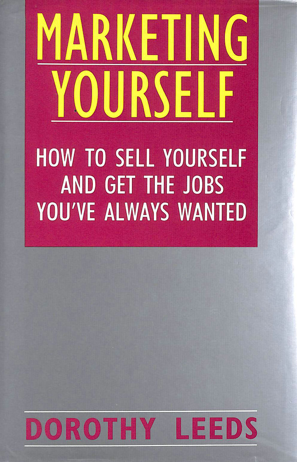 DOROTHY LEEDS - Marketing Yourself: How to Sell Yourself and Get the Jobs You've Always Wanted