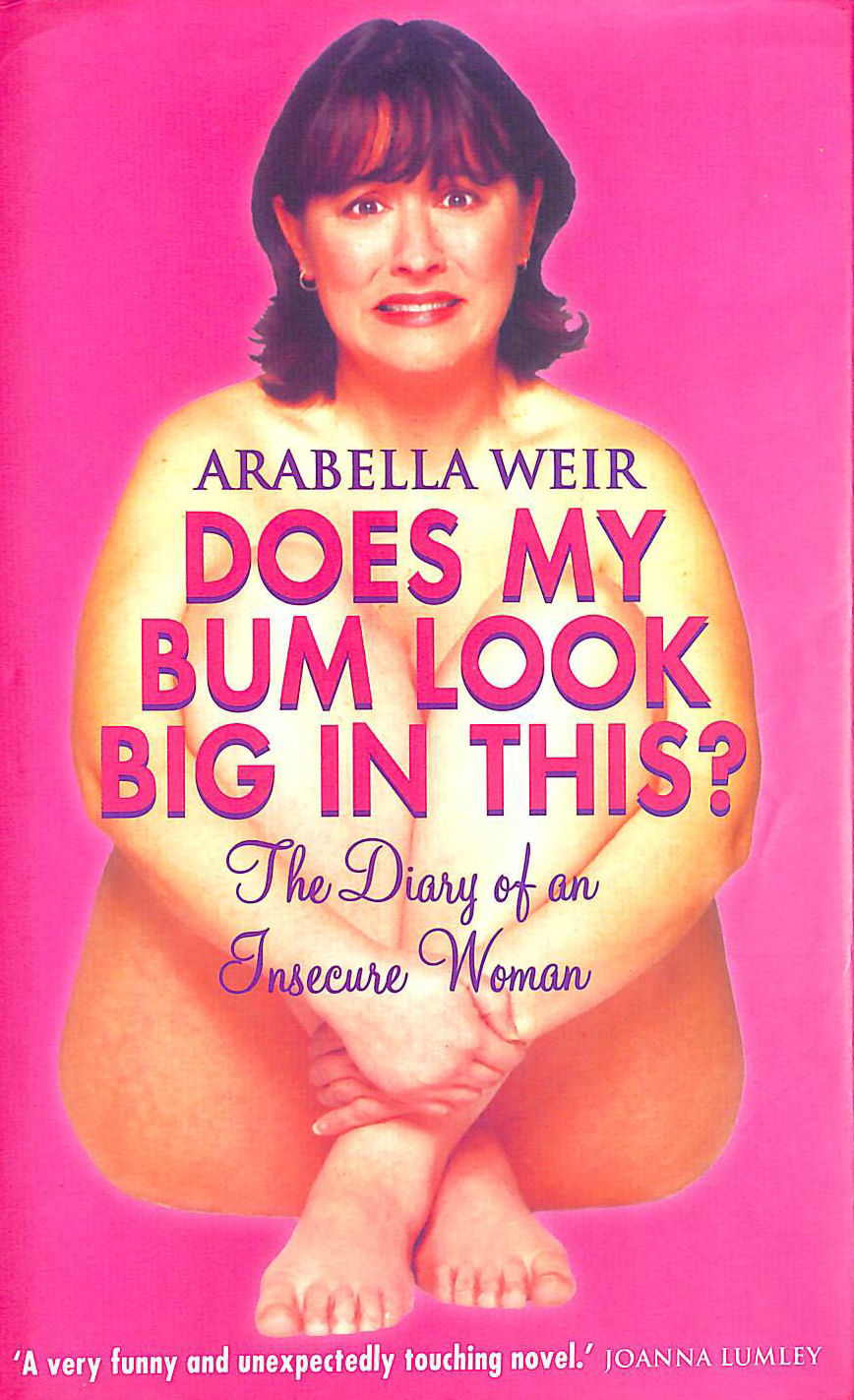 WEIR, ARABELLA - Does my Bum Look Big in This?: The Diary of an Insecure Woman