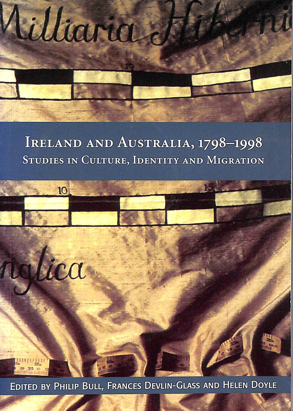 PHILIP J. BULL, FRANCES DEVLIN-GLASS, HELEN DOYLE - Ireland and Australia 1798-1998: Studies in Culture, Identity and Migration