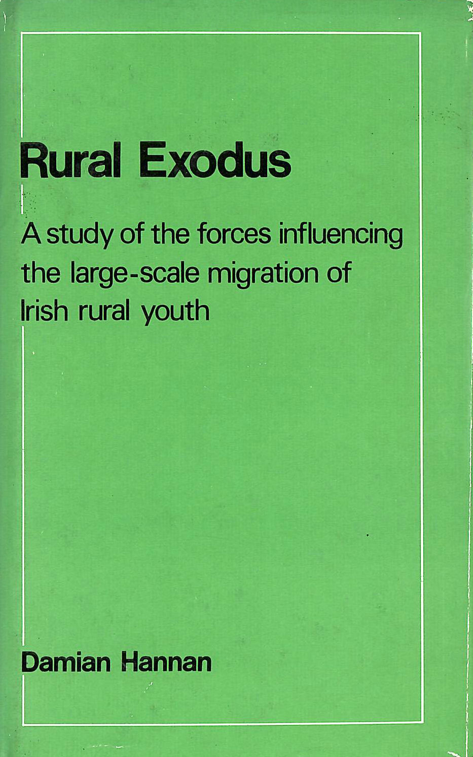 HANNAN, DAMIAN - Rural exodus: A study of the forces influencing the large-scale migration of Irish rural youth