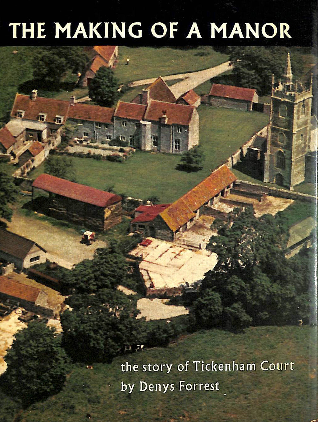 FORREST, DENYS M. - The Making of a Manor: The story of Tickenham Court