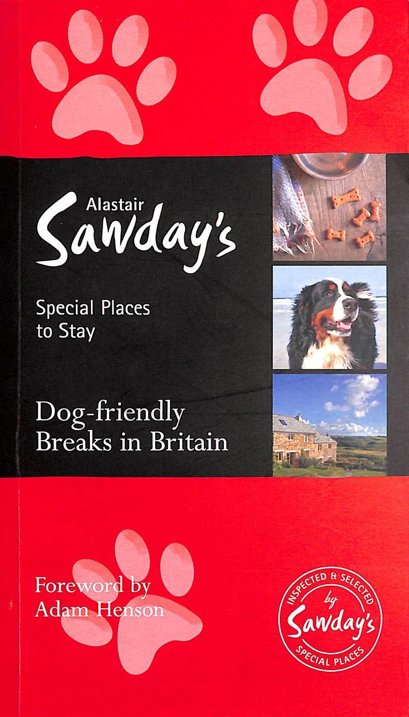 VARIOUS - Dog Friendly Breaks in Britain: Alastair Sawday's Guide to the Best Dog Friendly Pubs, Hotels, B&Bs and Self-Catering Places in Britain (Alastair Sawday's Special Places to Stay)