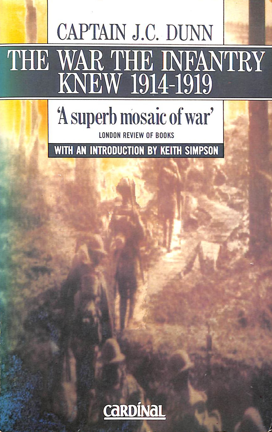 DUNN, CAPTAIN J.C. - The War the Infantry Knew 1914-1919