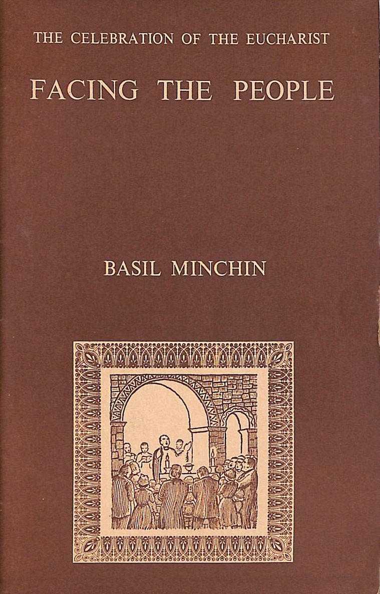 BASIL MINCHIN - Facing the People. (The Celebration of the Eucharist).