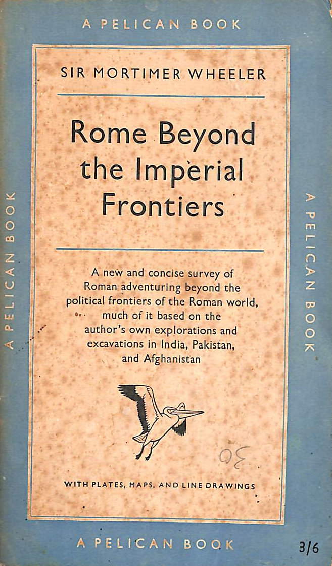 SIR M WHEELER - Rome Beyond the Imperial Frontiers