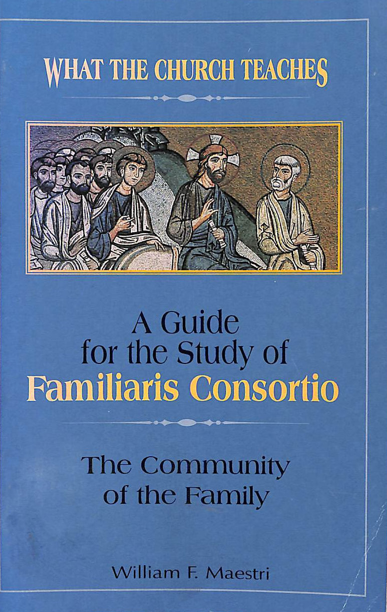 WF MAESTRI - What The Church Teaches: A Guide For The Study Of Familiaris Consortio (The Community Of The Family